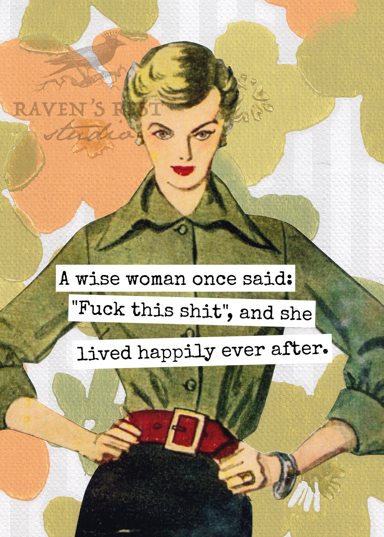 A Wise Woman Once Said: "Fuck This Shit", And She Lived...